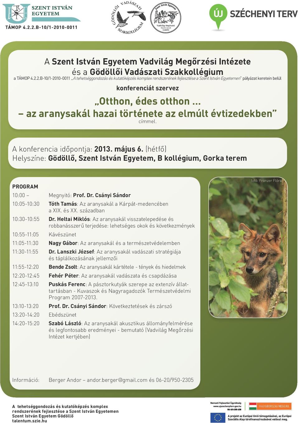története az elmúlt évtizedekben címmel. A konferencia időpontja: 2013. május 6. (hétfő) Helyszíne: Gödöllő, Szent István Egyetem, B kollégium, Gorka terem PROGRAM 10:00 Megnyitó: Prof. Dr.