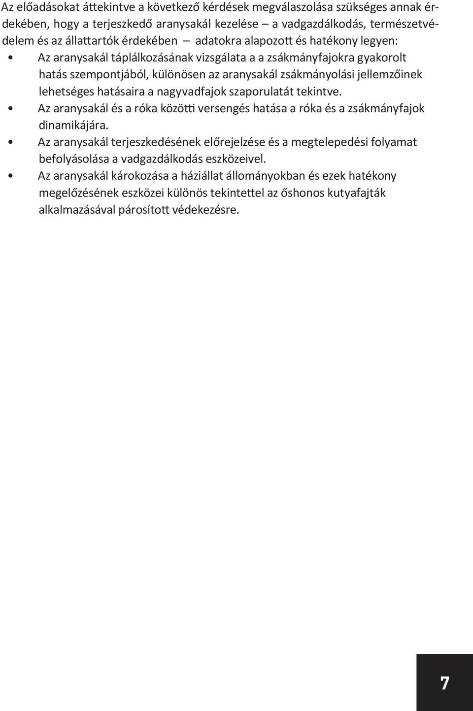 nagyvadfajok szaporulatát tekintve. Az aranysakál és a róka közötti versengés hatása a róka és a zsákmányfajok dinamikájára.