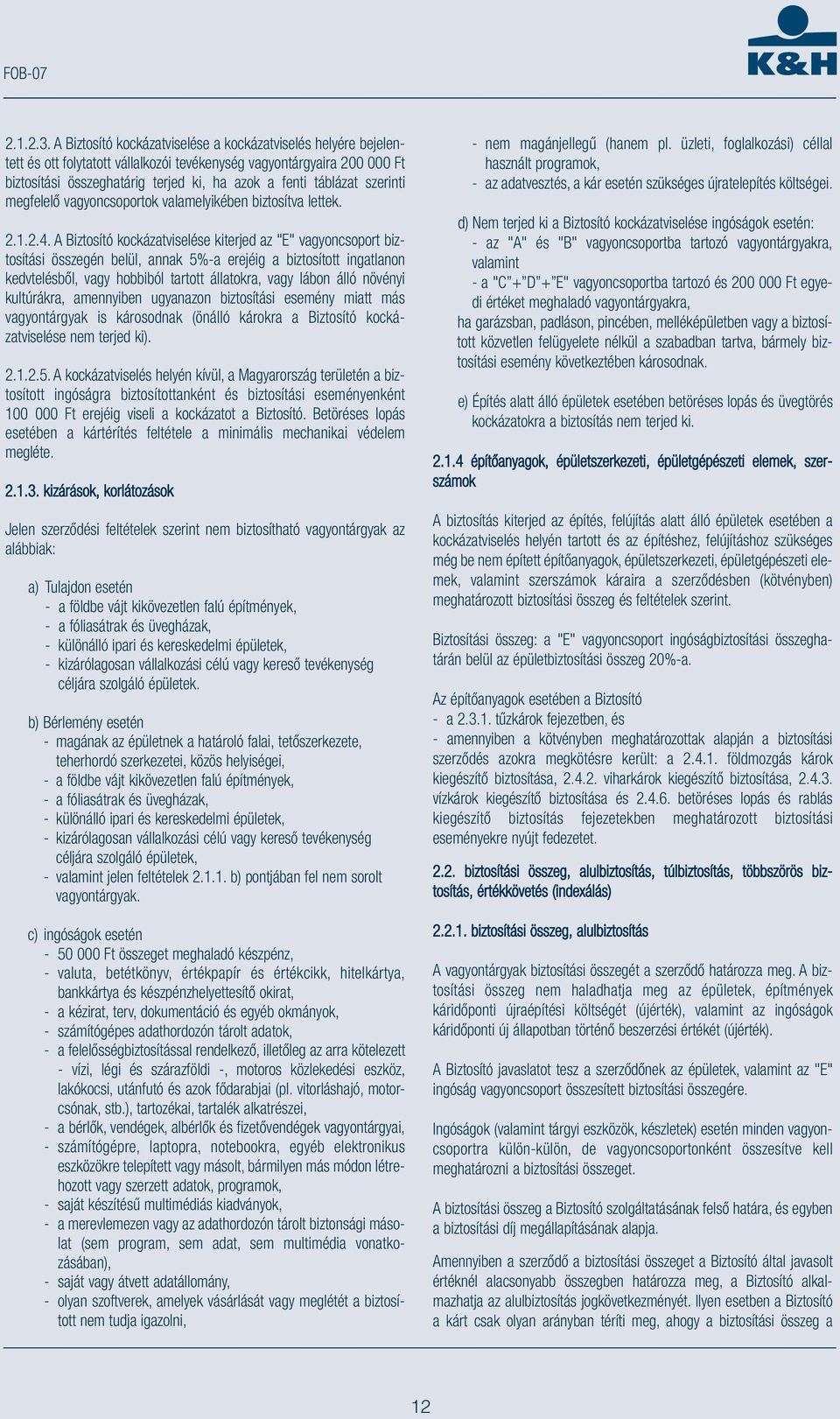 szerinti megfelelő vagyoncsoportok valamelyikében biztosítva lettek. 2.1.2.4.