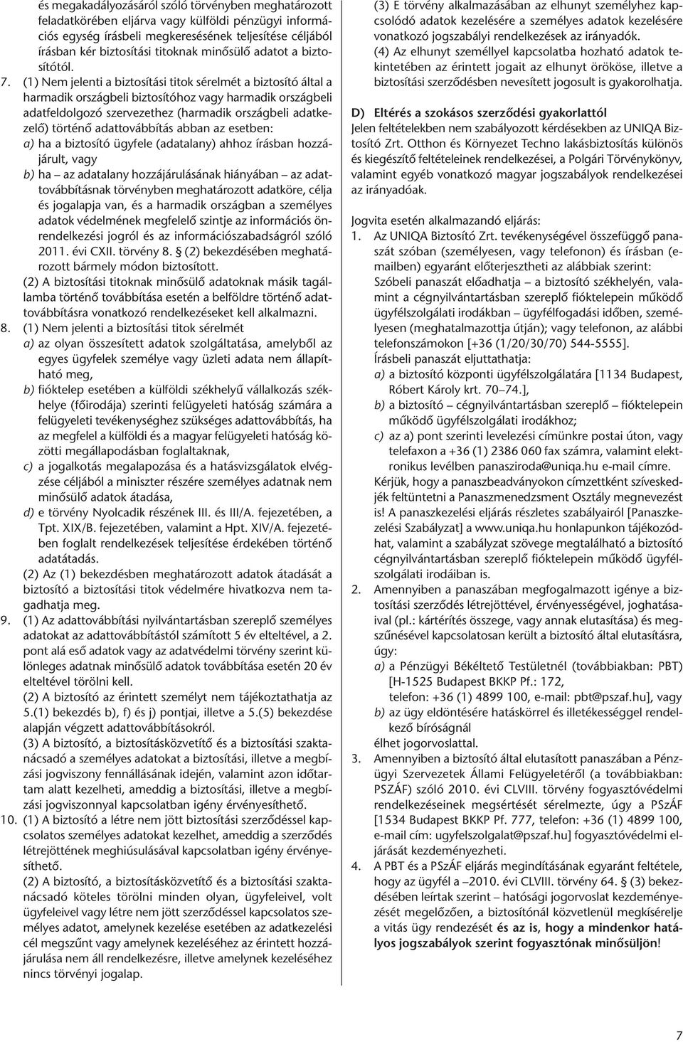 (1) Nem jelenti a biztosítási titok sérelmét a biztosító által a harmadik országbeli biztosítóhoz vagy harmadik országbeli adatfeldolgozó szervezethez (harmadik országbeli adatkezelő) történő