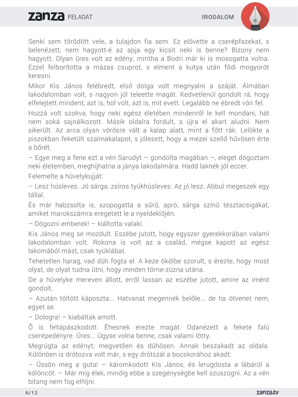 Mikor Kis János felébredt, első dolga volt megnyalni a száját. Álmában lakodalomban volt, s nagyon jól teleette magát.