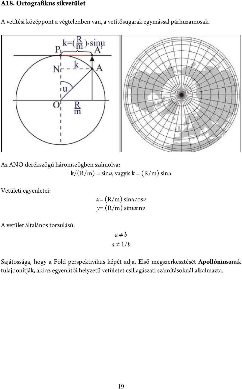 általános torzulású: x= (R/m) sinucosv y= (R/m) sinusinv a b a 1/b Sajátossága, hogy a Föld perspektivikus képét adja.