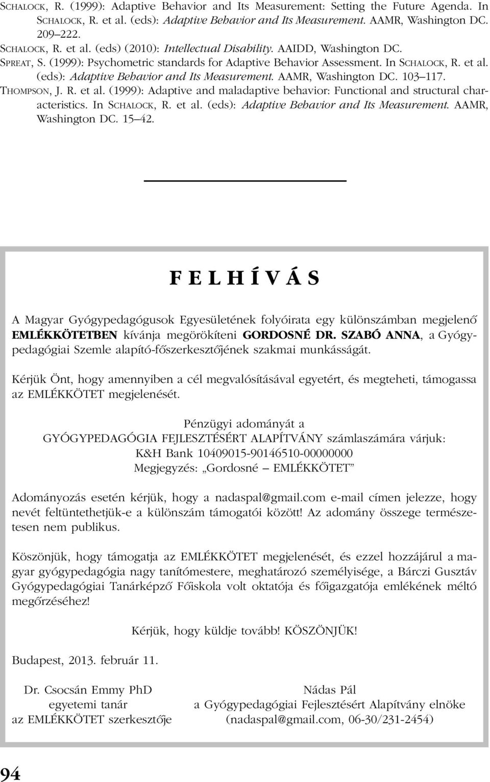 THOMPSON, J. R. et al. (1999): Adaptive and maladaptive behavior: Functional and structural characteristics. In SCHALOCK, R. et al. (eds): Adaptive Behavior and Its Measurement. AAMR, Washington DC.