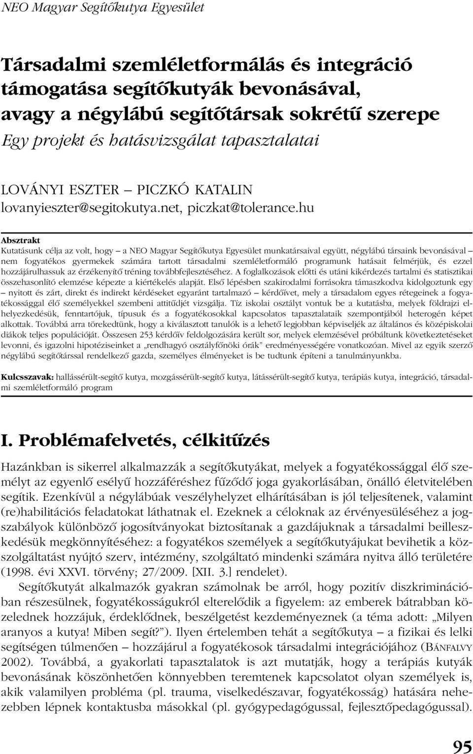 hu Absztrakt Kutatásunk célja az volt, hogy a NEO Magyar Segítõkutya Egyesület munkatársaival együtt, négylábú társaink bevonásával nem fogyatékos gyermekek számára tartott társadalmi