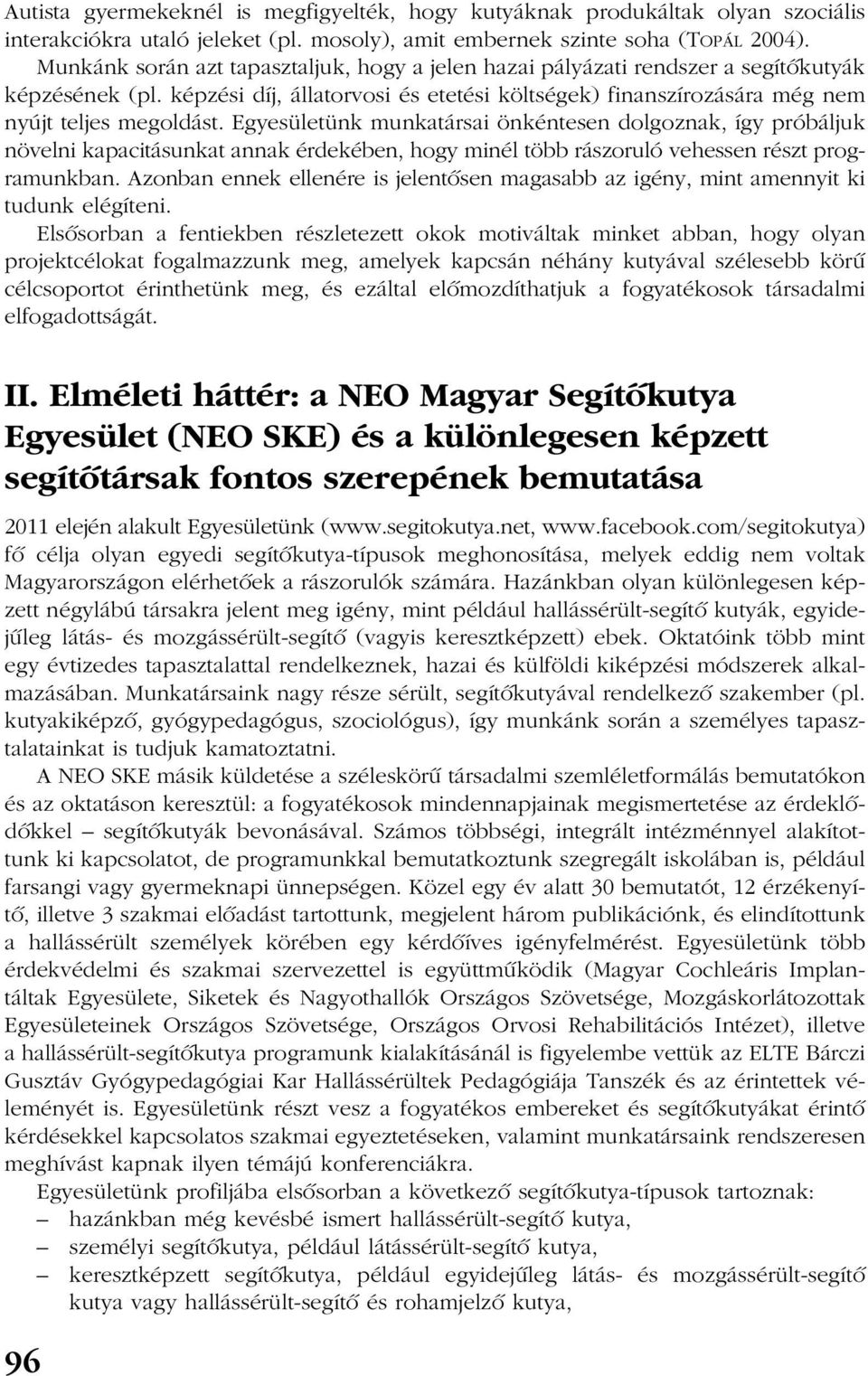 Egyesületünk munkatársai önkéntesen dolgoznak, így próbáljuk növelni kapacitásunkat annak érdekében, hogy minél több rászoruló vehessen részt programunkban.