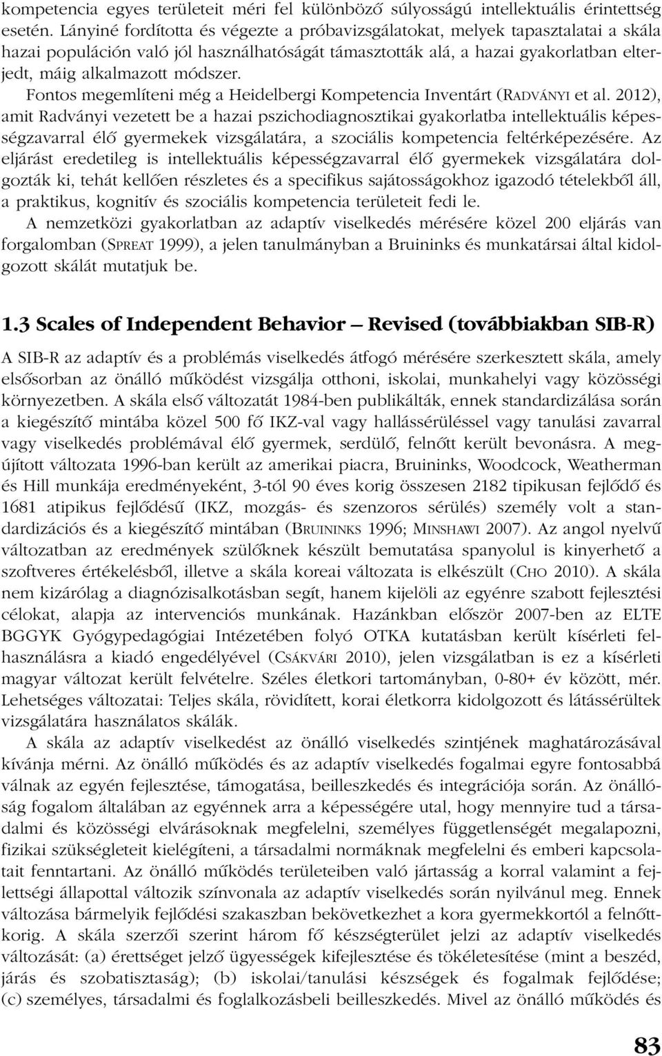 Fontos megemlíteni még a Heidelbergi Kompetencia Inventárt (RADVÁNYI et al.