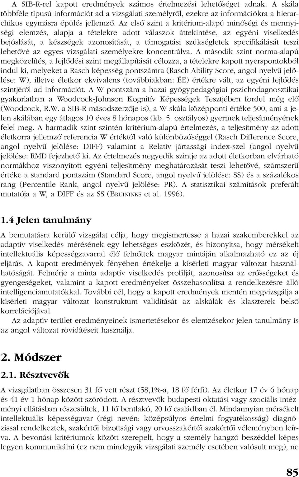 specifikálását teszi lehetõvé az egyes vizsgálati személyekre koncentrálva.