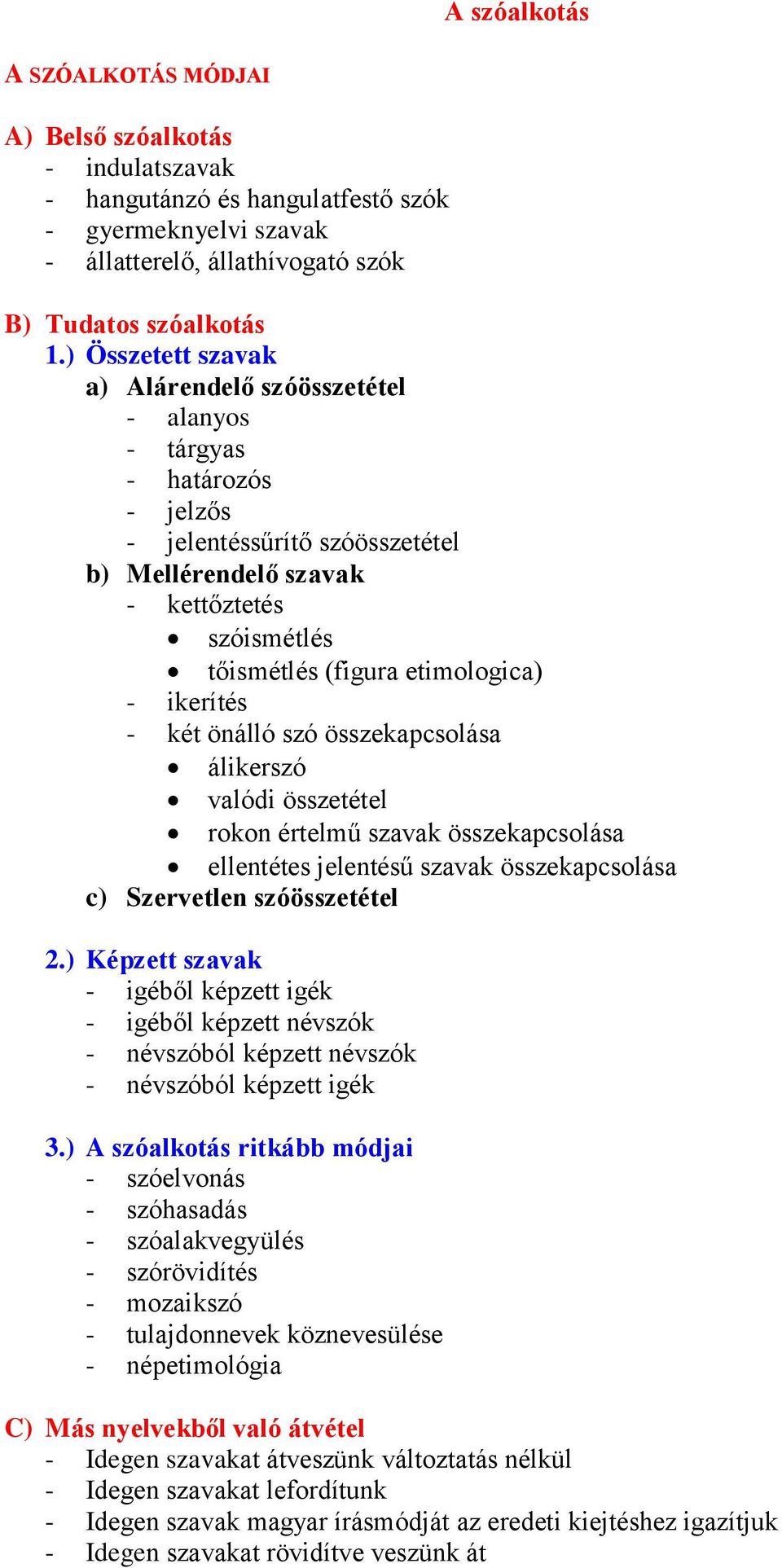 - ikerítés - két önálló szó összekapcsolása álikerszó valódi összetétel rokon értelmű szavak összekapcsolása ellentétes jelentésű szavak összekapcsolása c) Szervetlen szóösszetétel 2.