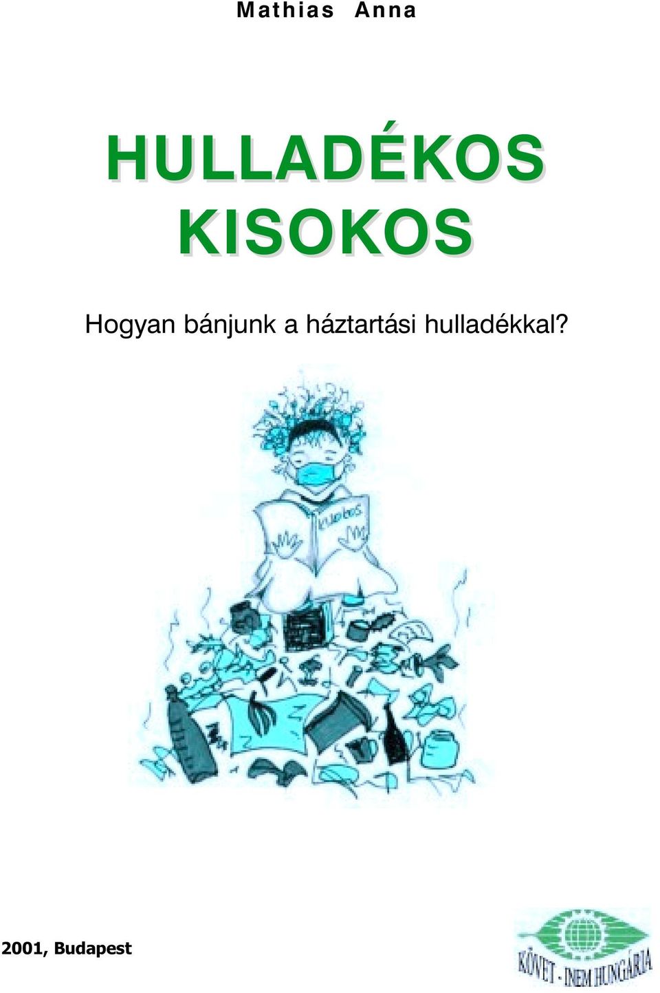 Mathias Anna KISOKOS. Hogyan bánjunk a háztartási hulladékkal? 2001,  Budapest - PDF Ingyenes letöltés