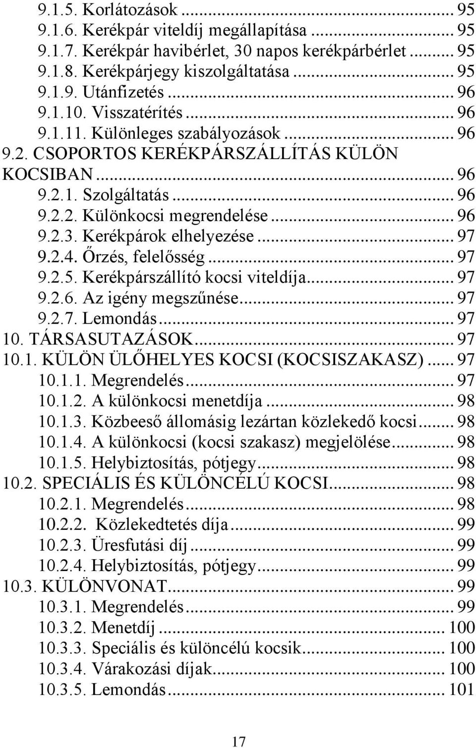 Kerékpárok elhelyezése... 97 9.2.4. Őrzés, felelősség... 97 9.2.5. Kerékpárszállító kocsi viteldíja... 97 9.2.6. Az igény megszűnése... 97 9.2.7. Lemondás... 97 10