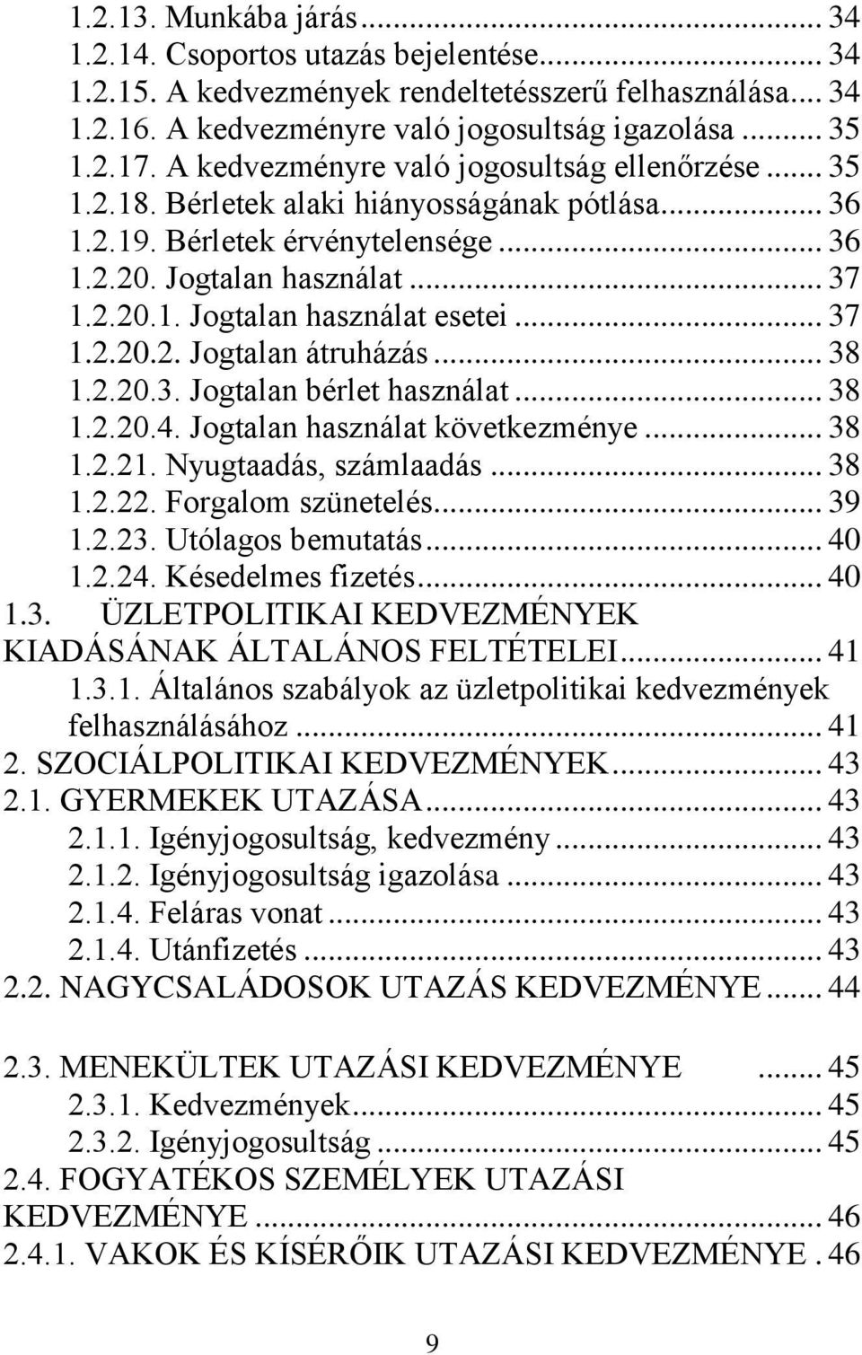 .. 37 1.2.20.2. Jogtalan átruházás... 38 1.2.20.3. Jogtalan bérlet használat... 38 1.2.20.4. Jogtalan használat következménye... 38 1.2.21. Nyugtaadás, számlaadás... 38 1.2.22. Forgalom szünetelés.