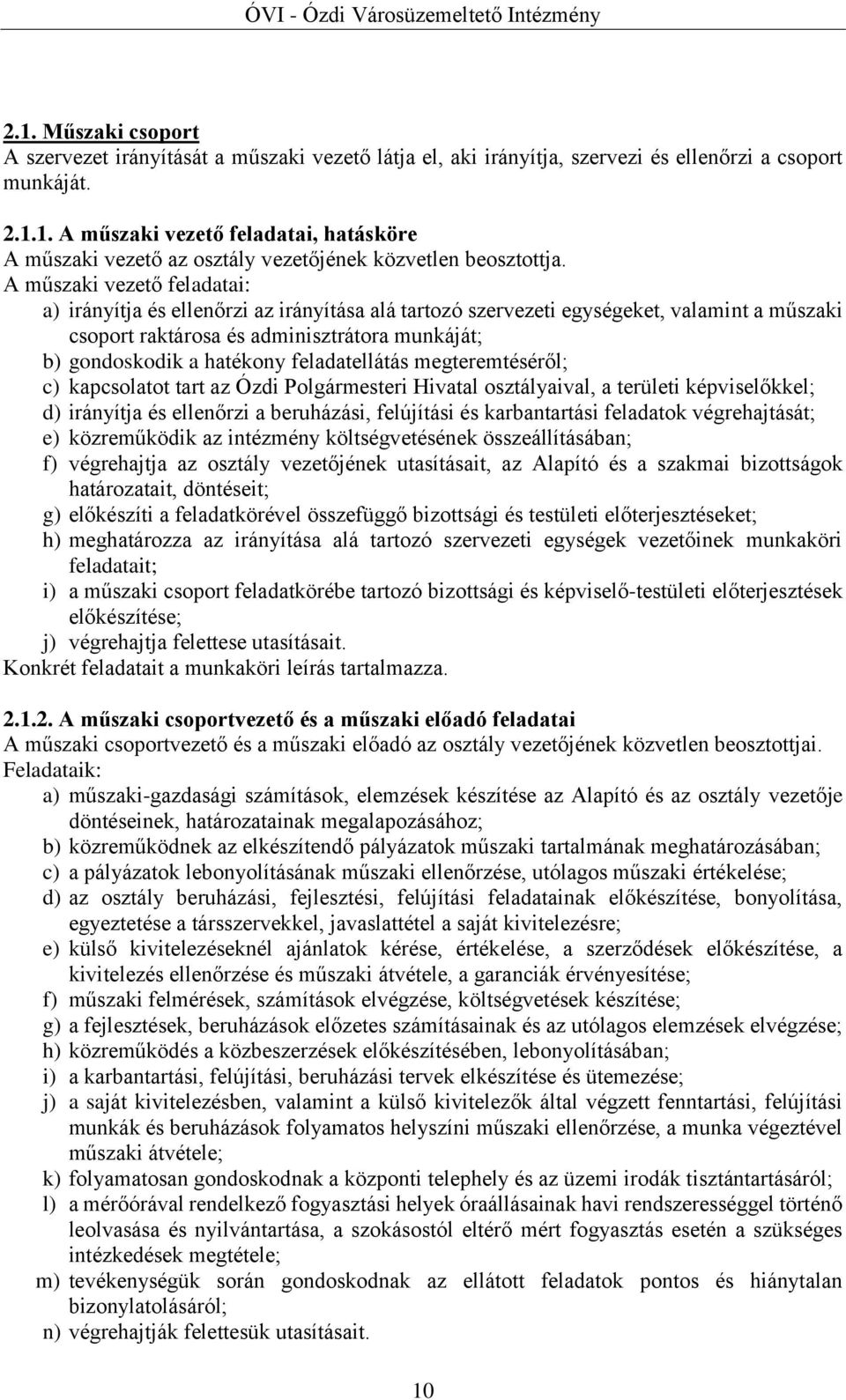 feladatellátás megteremtéséről; c) kapcsolatot tart az Ózdi Polgármesteri Hivatal osztályaival, a területi képviselőkkel; d) irányítja és ellenőrzi a beruházási, felújítási és karbantartási feladatok