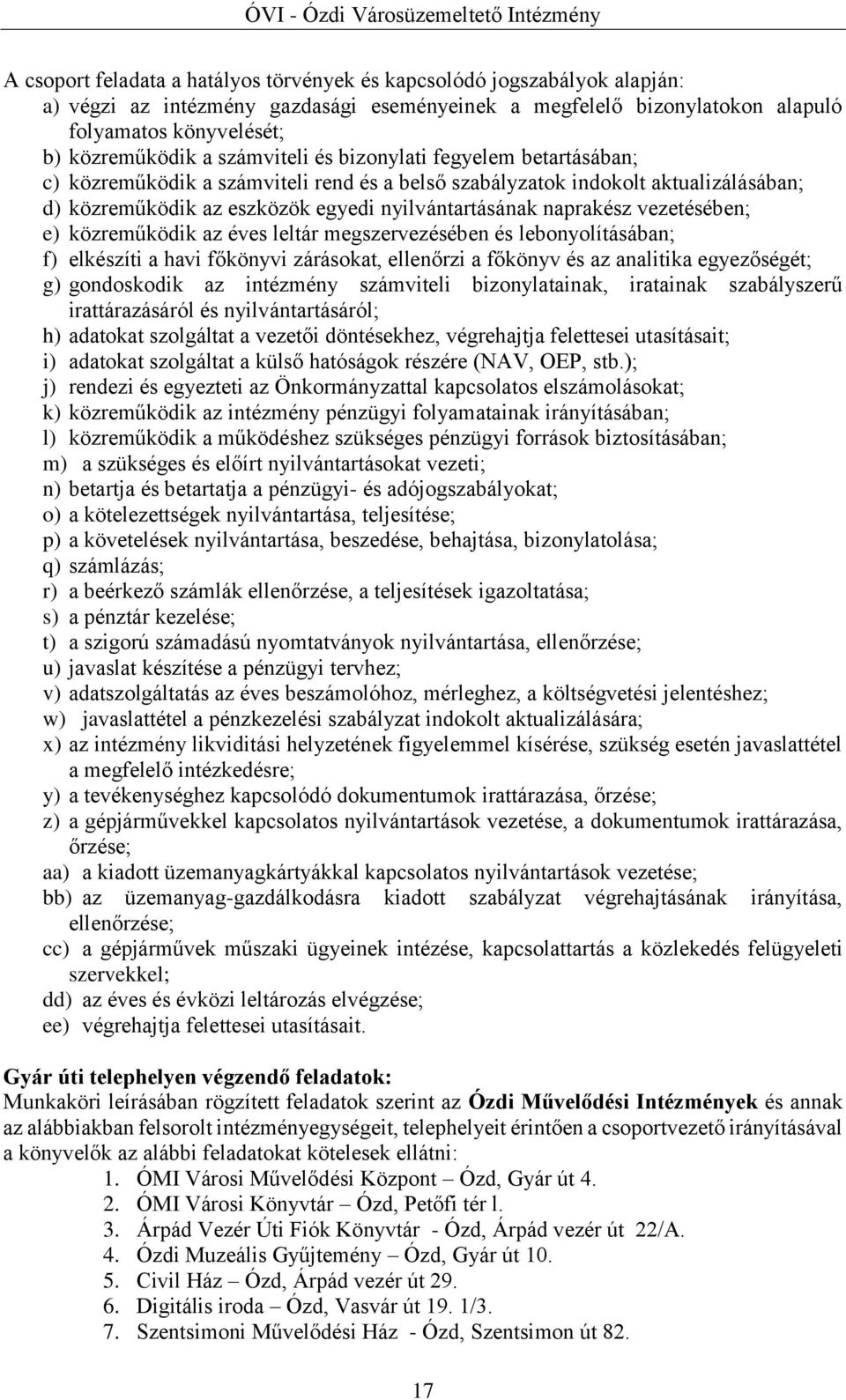 vezetésében; e) közreműködik az éves leltár megszervezésében és lebonyolításában; f) elkészíti a havi főkönyvi zárásokat, ellenőrzi a főkönyv és az analitika egyezőségét; g) gondoskodik az intézmény