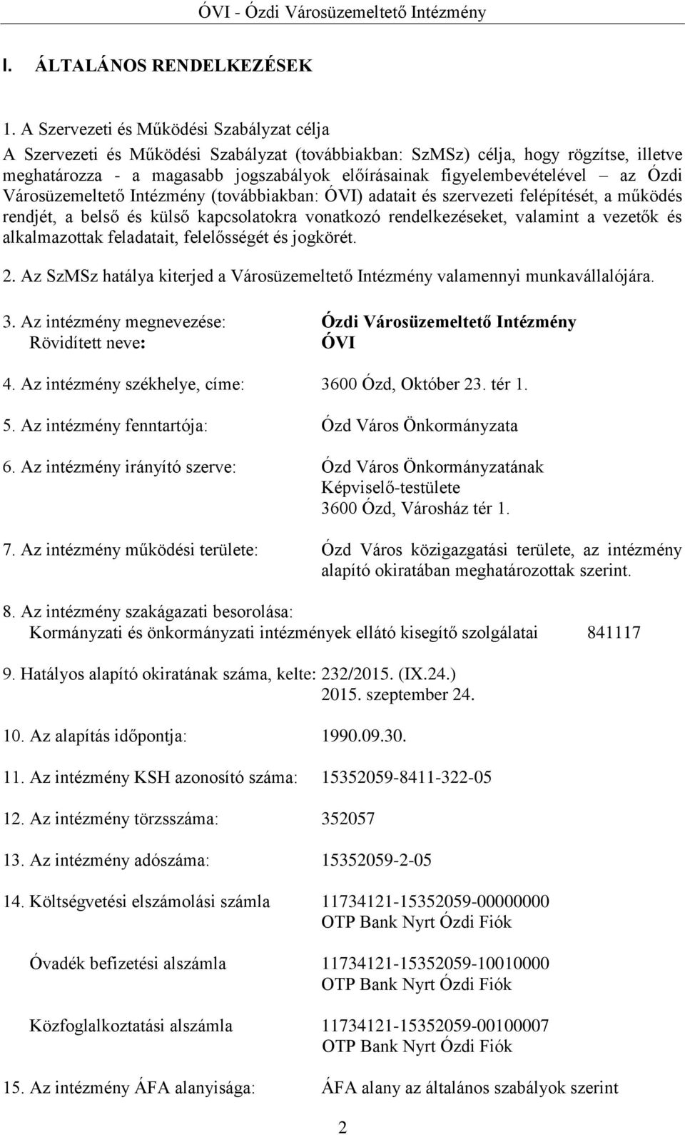 figyelembevételével az Ózdi Városüzemeltető Intézmény (továbbiakban: ÓVI) adatait és szervezeti felépítését, a működés rendjét, a belső és külső kapcsolatokra vonatkozó rendelkezéseket, valamint a