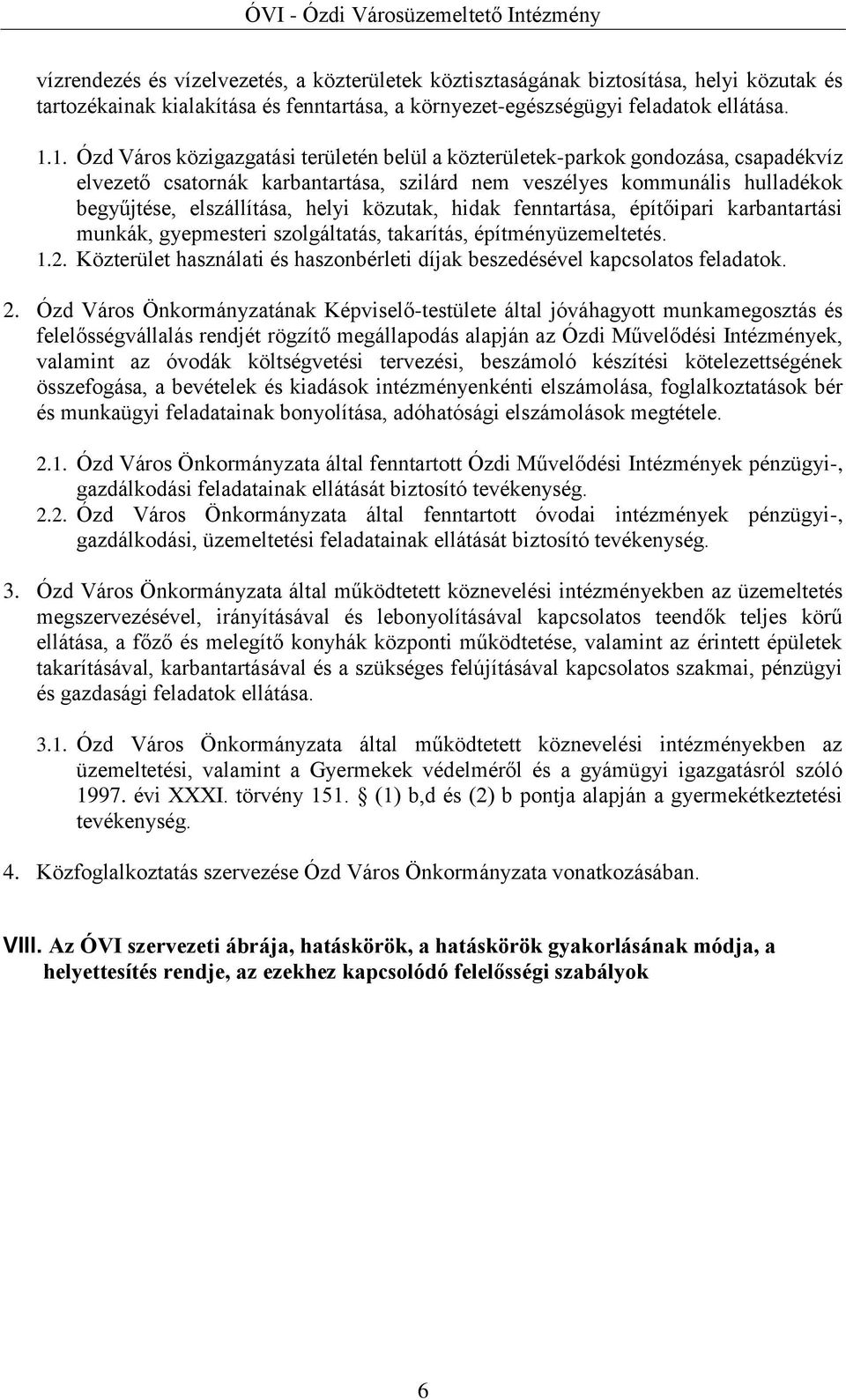 közutak, hidak fenntartása, építőipari karbantartási munkák, gyepmesteri szolgáltatás, takarítás, építményüzemeltetés. 1.2.