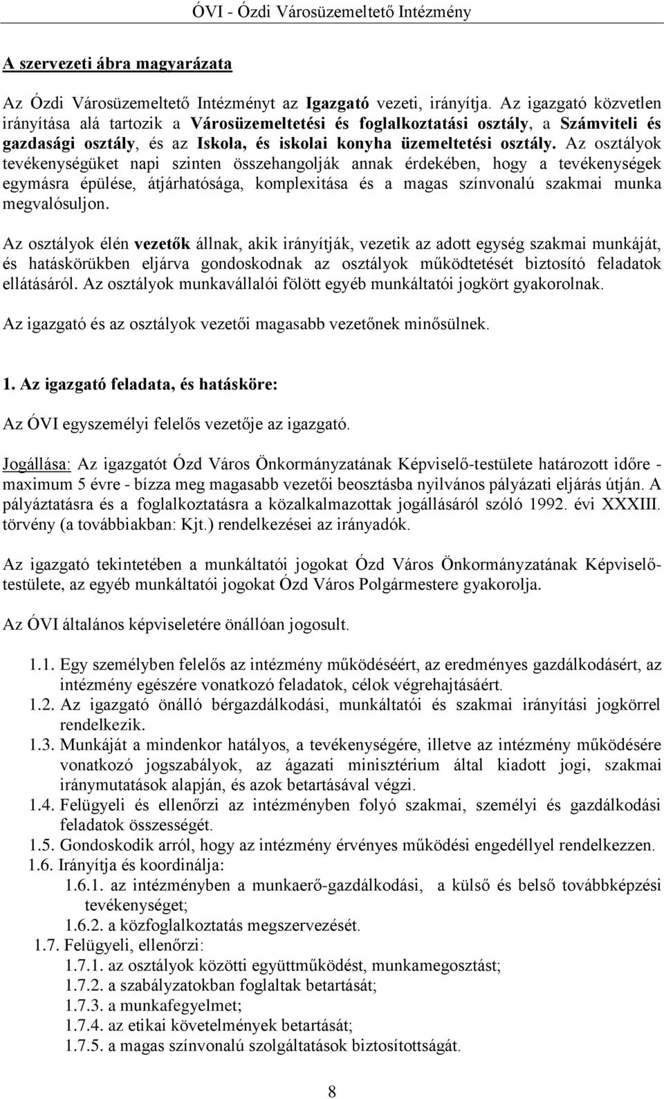 Az osztályok tevékenységüket napi szinten összehangolják annak érdekében, hogy a tevékenységek egymásra épülése, átjárhatósága, komplexitása és a magas színvonalú szakmai munka megvalósuljon.