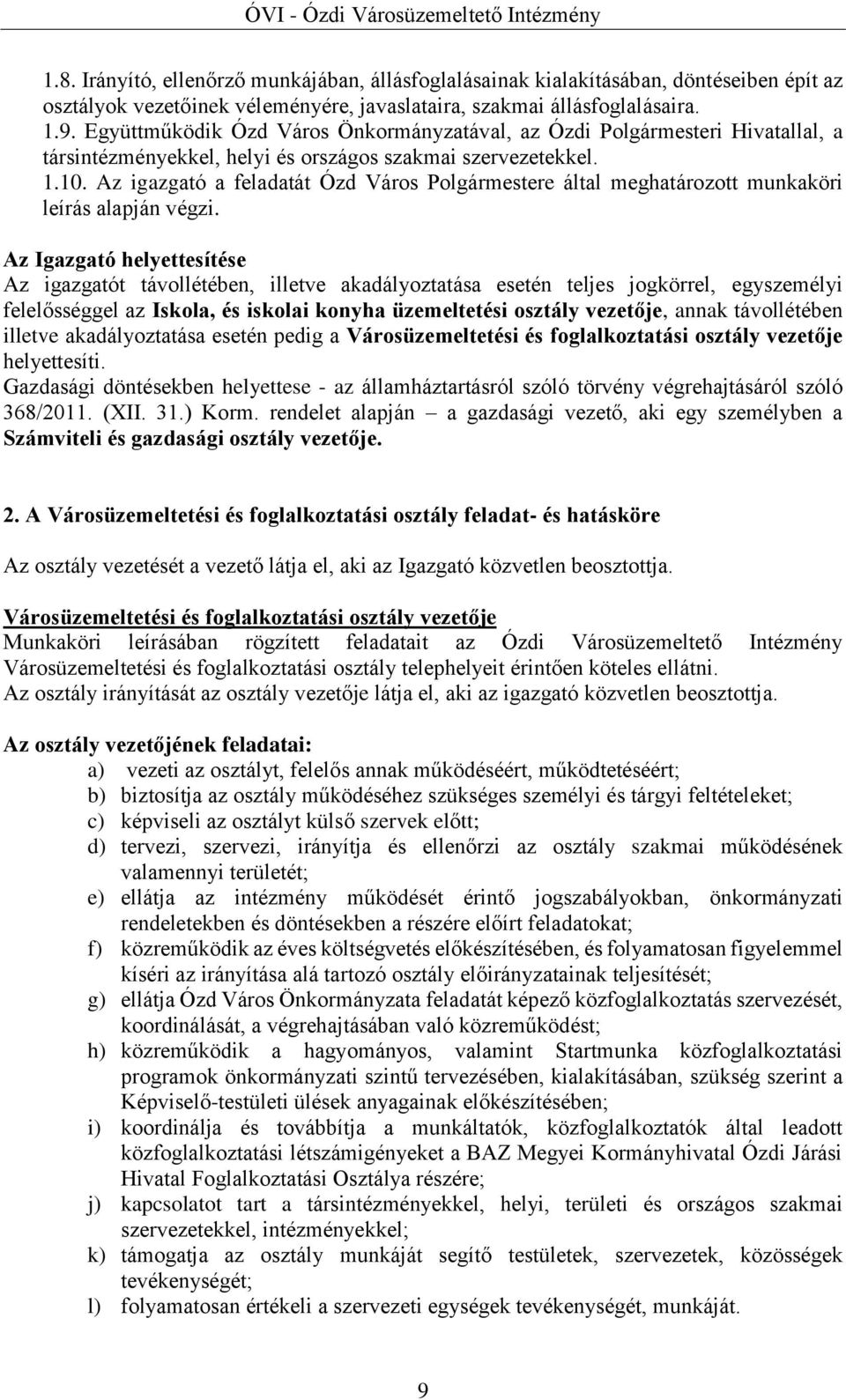 Az igazgató a feladatát Ózd Város Polgármestere által meghatározott munkaköri leírás alapján végzi.