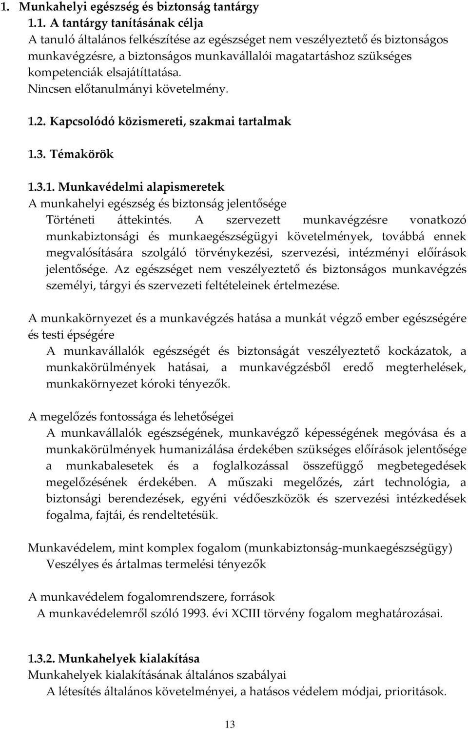 2. Kapcsolódó közismereti, szakmai tartalmak 1.3. Témakörök 1.3.1. Munkavédelmi alapismeretek A munkahelyi egészség és biztonság jelentősége Történeti áttekintés.