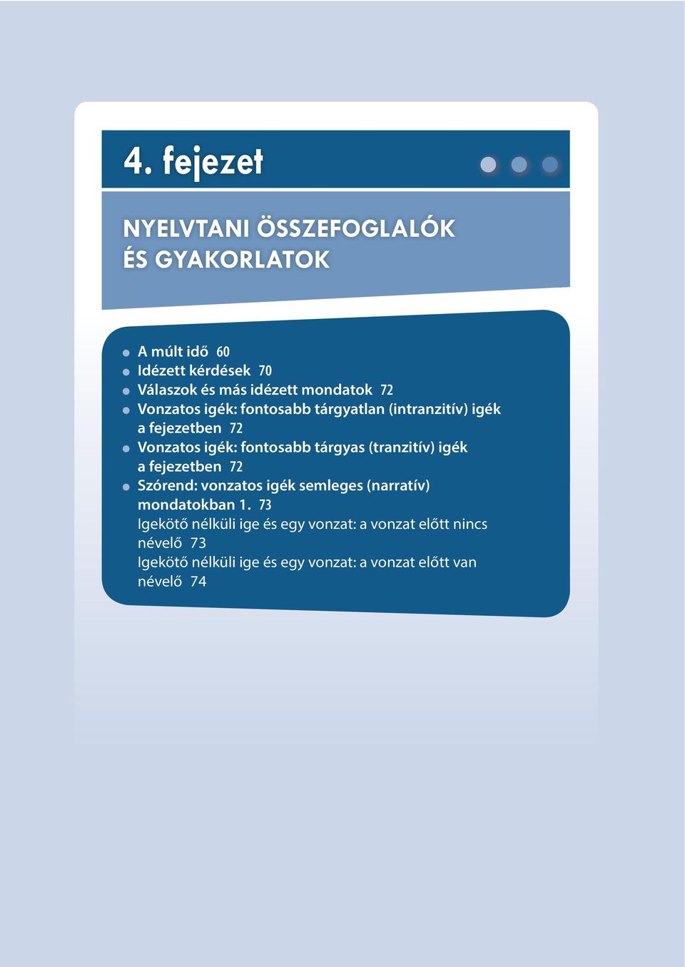 tárgyas (tranzitív) igék a fejezetben 72 Szórend: vonzatos igék semleges (narratív) mondatokban 1.