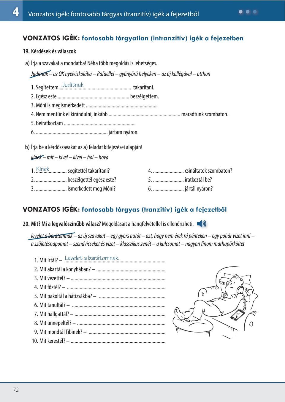 Móni is megismerkedett.. 4. Nem mentünk el kirándulni, inkább.. maradtunk szombaton. 5. Beiratkoztam.. 6... jártam nyáron. b) Írja be a kérdőszavakat az a) feladat kifejezései alapján!