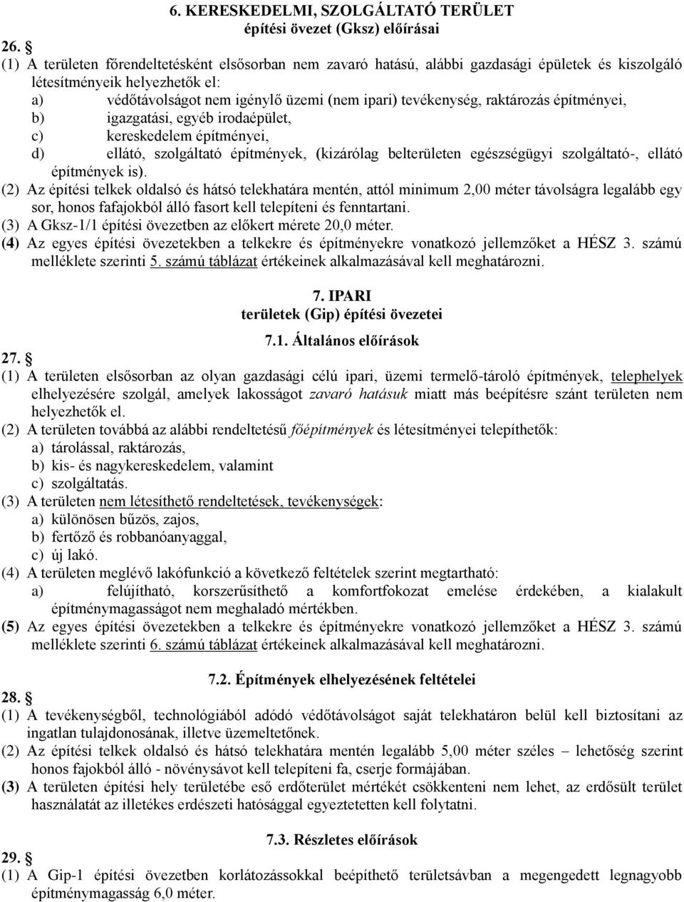 raktározás építményei, b) igazgatási, egyéb irodaépület, c) kereskedelem építményei, d) ellátó, szolgáltató építmények, (kizárólag belterületen egészségügyi szolgáltató-, ellátó építmények is).
