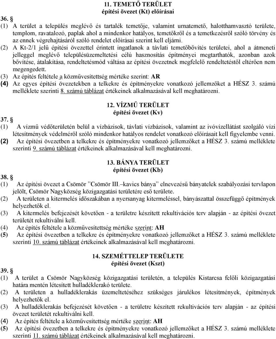 törvény és az ennek végrehajtásáról szóló rendelet előírásai szerint kell eljárni.