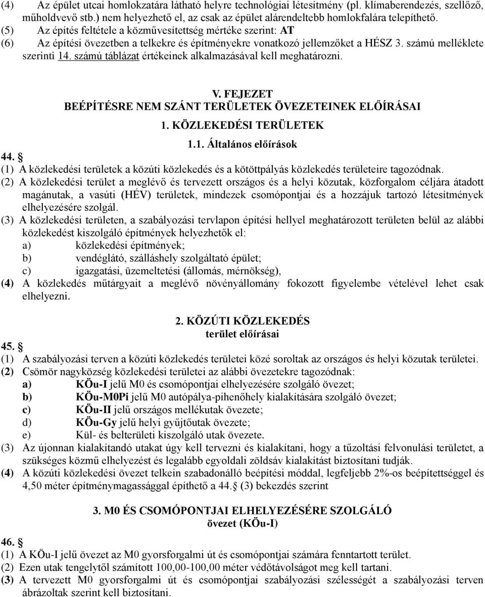 számú táblázat értékeinek alkalmazásával kell meghatározni. V. FEJEZET BEÉPÍTÉSRE NEM SZÁNT TERÜLETEK ÖVEZETEINEK ELŐÍRÁSAI 1. KÖZLEKEDÉSI TERÜLETEK 1.1. Általános előírások 44.