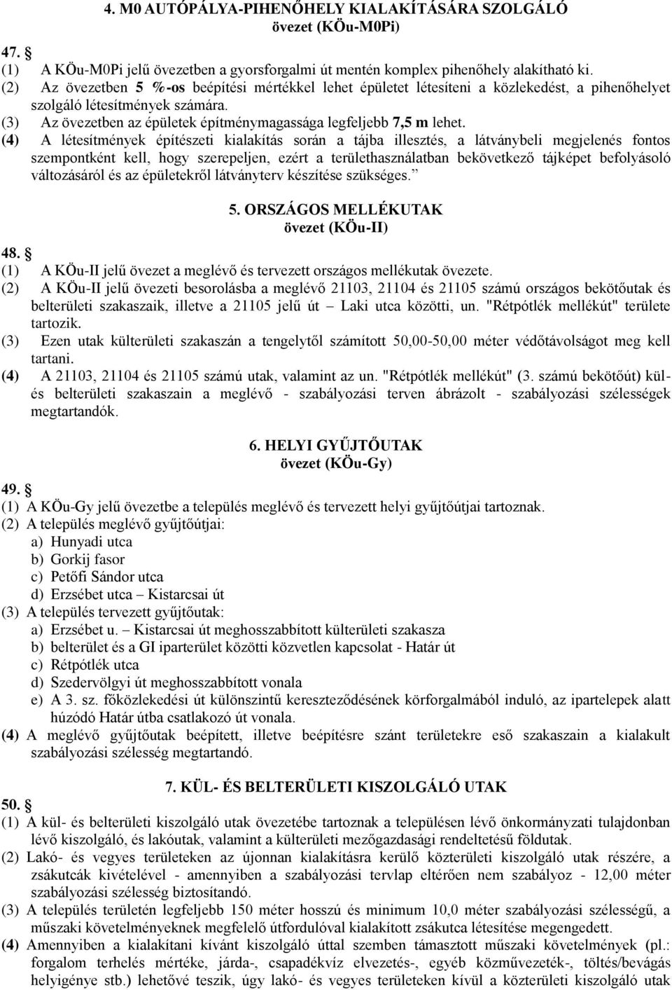 (3) Az övezetben az épületek építménymagassága legfeljebb 7,5 m lehet.