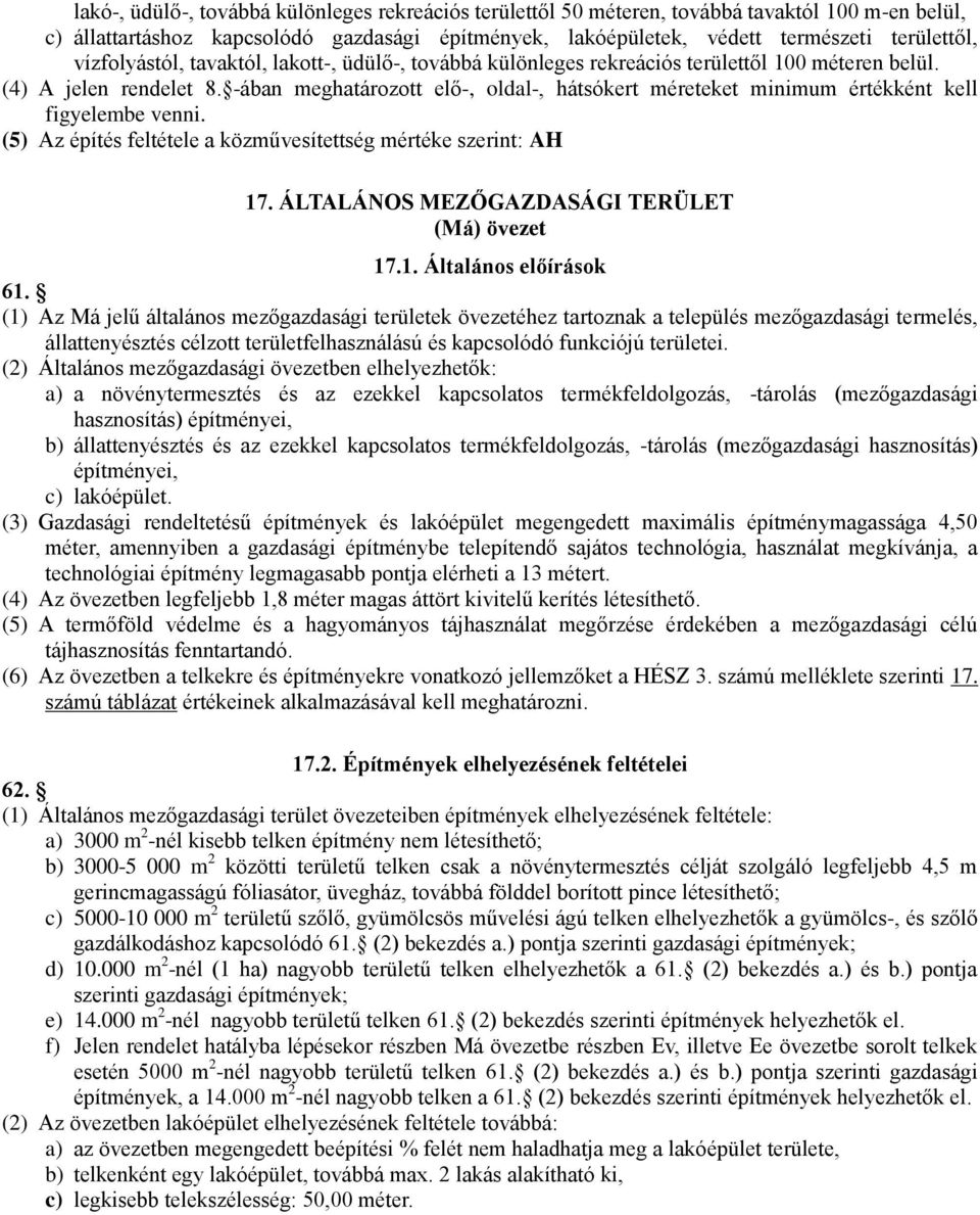 -ában meghatározott elő-, oldal-, hátsókert méreteket minimum értékként kell figyelembe venni. (5) Az építés feltétele a közművesítettség mértéke szerint: AH 17.