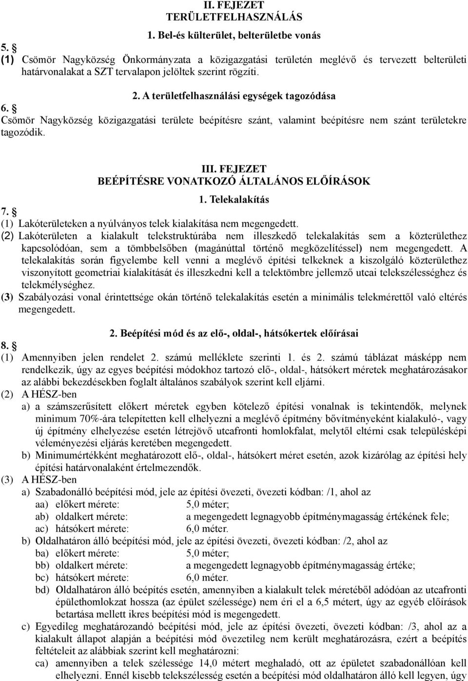 A területfelhasználási egységek tagozódása 6. Csömör Nagyközség közigazgatási területe beépítésre szánt, valamint beépítésre nem szánt területekre tagozódik. III.