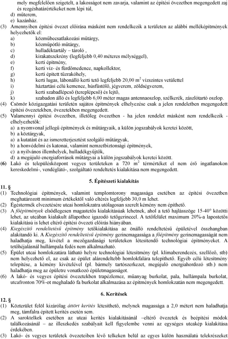 d) kirakatszekrény (legfeljebb 0,40 méteres mélységgel), e) kerti építmény, f) kerti víz- és fürdőmedence, napkollektor, g) kerti épített tűzrakóhely, h) kerti lugas, lábonálló kerti tető legfeljebb