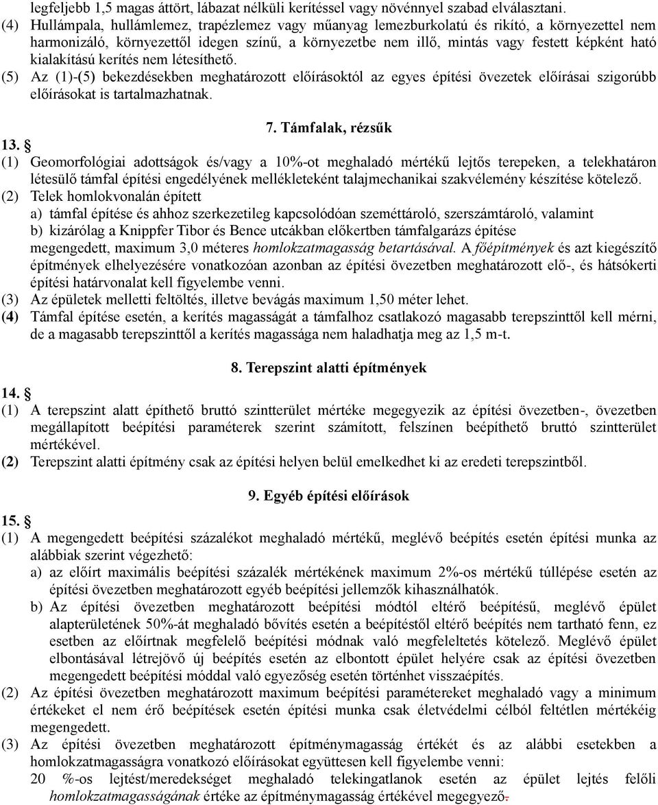 kialakítású kerítés nem létesíthető. (5) Az (1)-(5) bekezdésekben meghatározott előírásoktól az egyes építési övezetek előírásai szigorúbb előírásokat is tartalmazhatnak. 7. Támfalak, rézsűk 13.