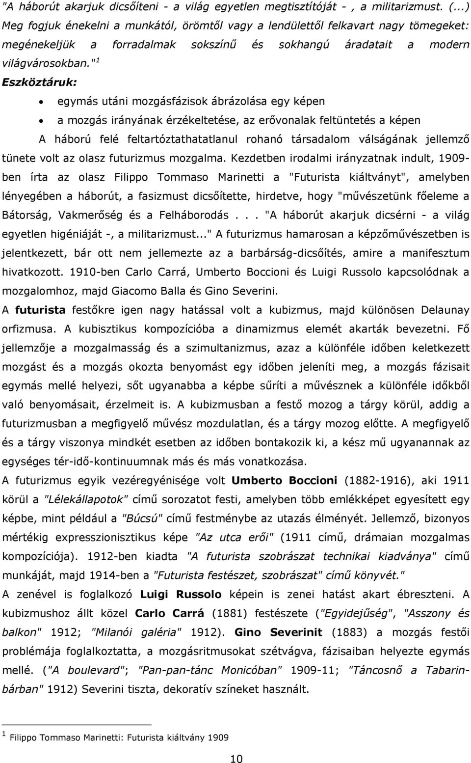 " 1 Eszköztáruk: egymás utáni mozgásfázisok ábrázolása egy képen a mozgás irányának érzékeltetése, az erővonalak feltüntetés a képen A háború felé feltartóztathatatlanul rohanó társadalom válságának