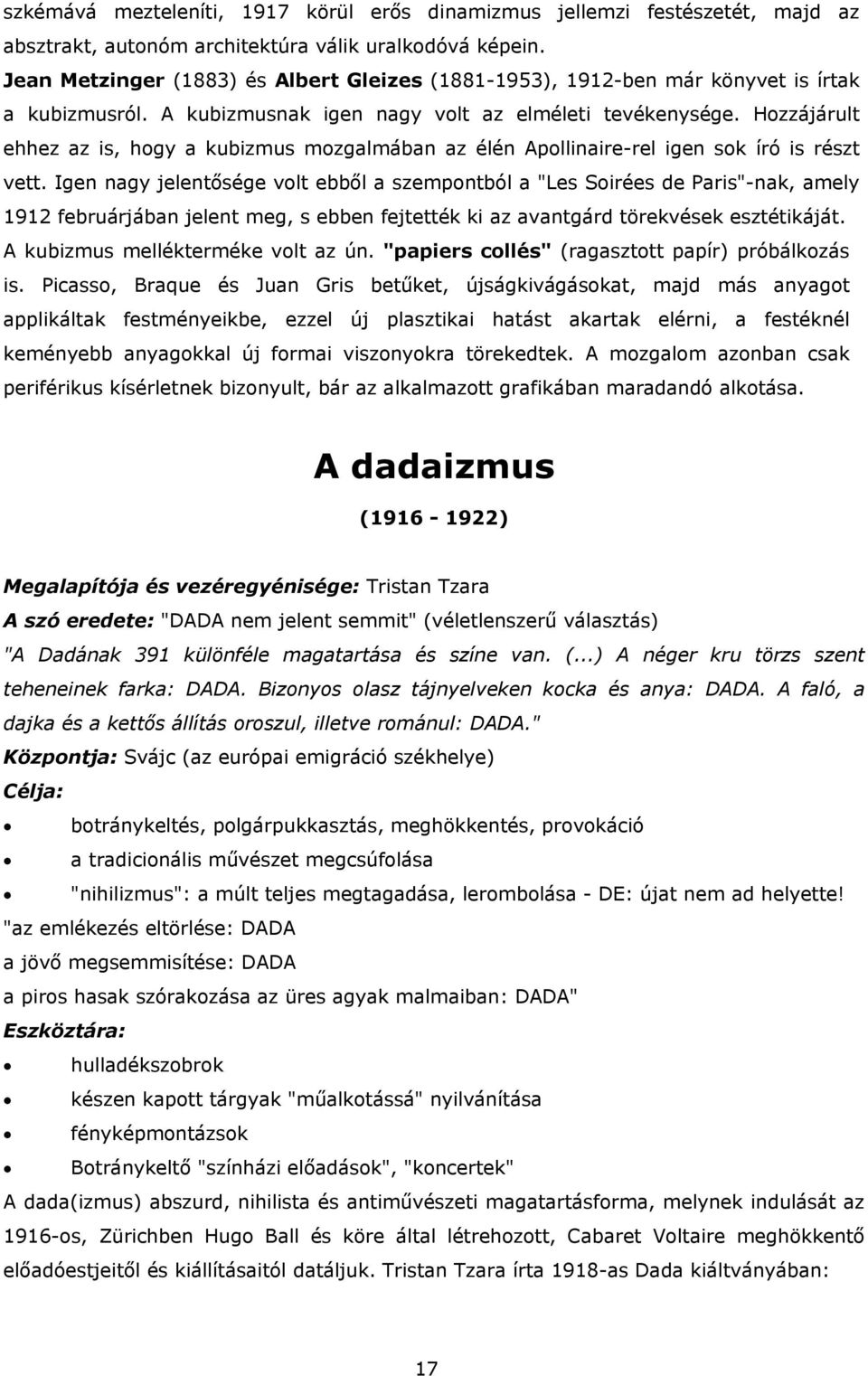 Hozzájárult ehhez az is, hogy a kubizmus mozgalmában az élén Apollinaire-rel igen sok író is részt vett.