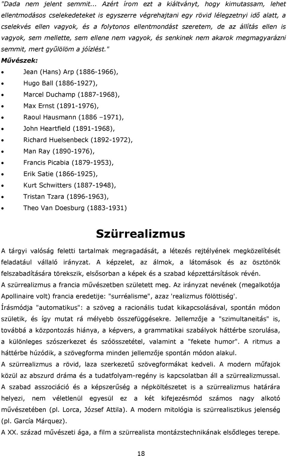 szeretem, de az állítás ellen is vagyok, sem mellette, sem ellene nem vagyok, és senkinek nem akarok megmagyarázni semmit, mert gyűlölöm a jóízlést.