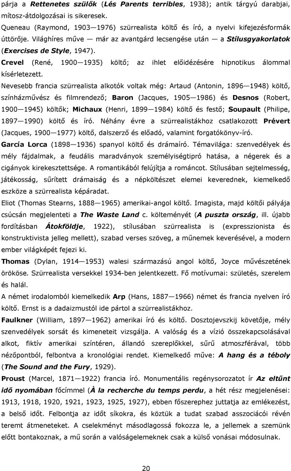 Crevel (René, 1900 1935) költő; az ihlet előidézésére hipnotikus álommal kísérletezett.
