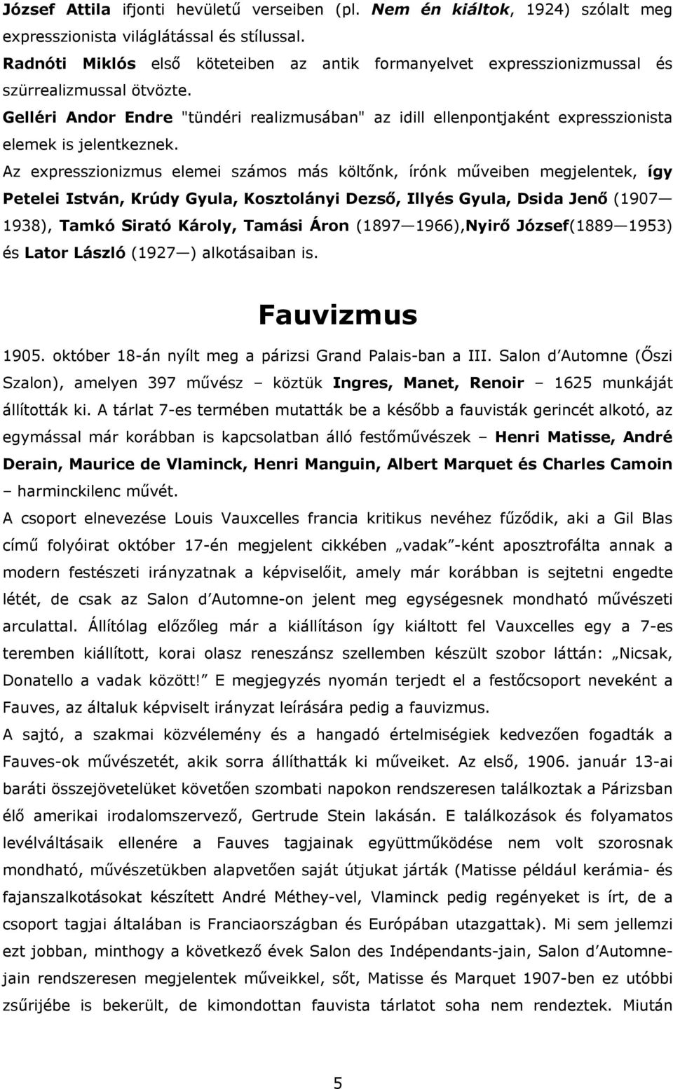 Gelléri Andor Endre "tündéri realizmusában" az idill ellenpontjaként expresszionista elemek is jelentkeznek.