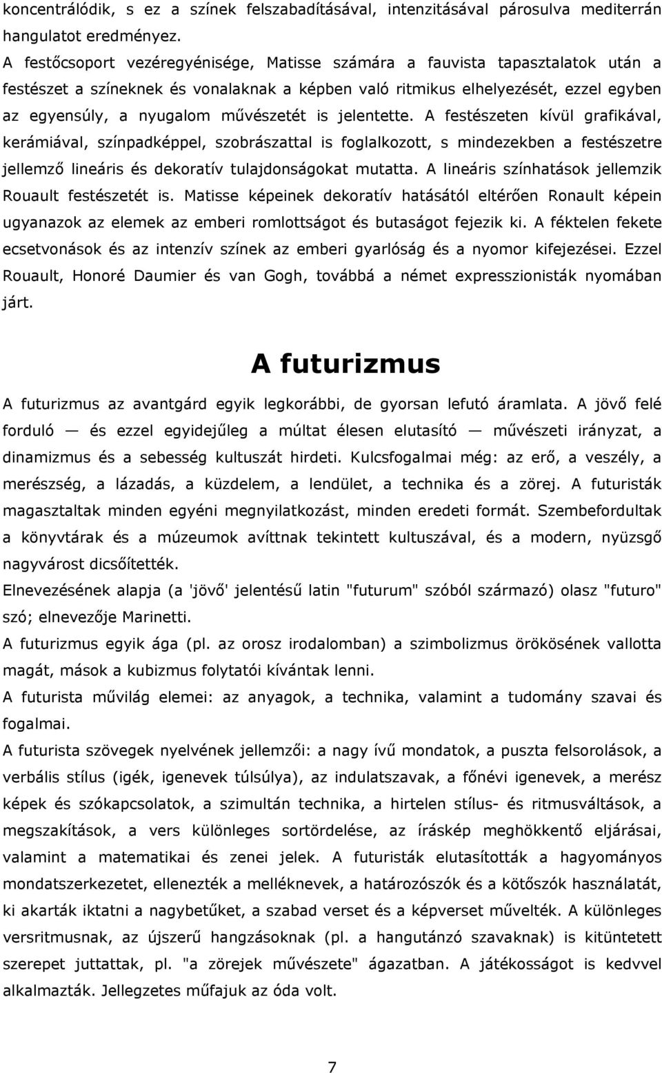 művészetét is jelentette. A festészeten kívül grafikával, kerámiával, színpadképpel, szobrászattal is foglalkozott, s mindezekben a festészetre jellemző lineáris és dekoratív tulajdonságokat mutatta.