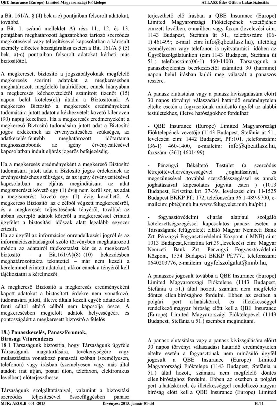 a)-c) pontjaiban felsorolt adatokat kérheti más biztosítótól.