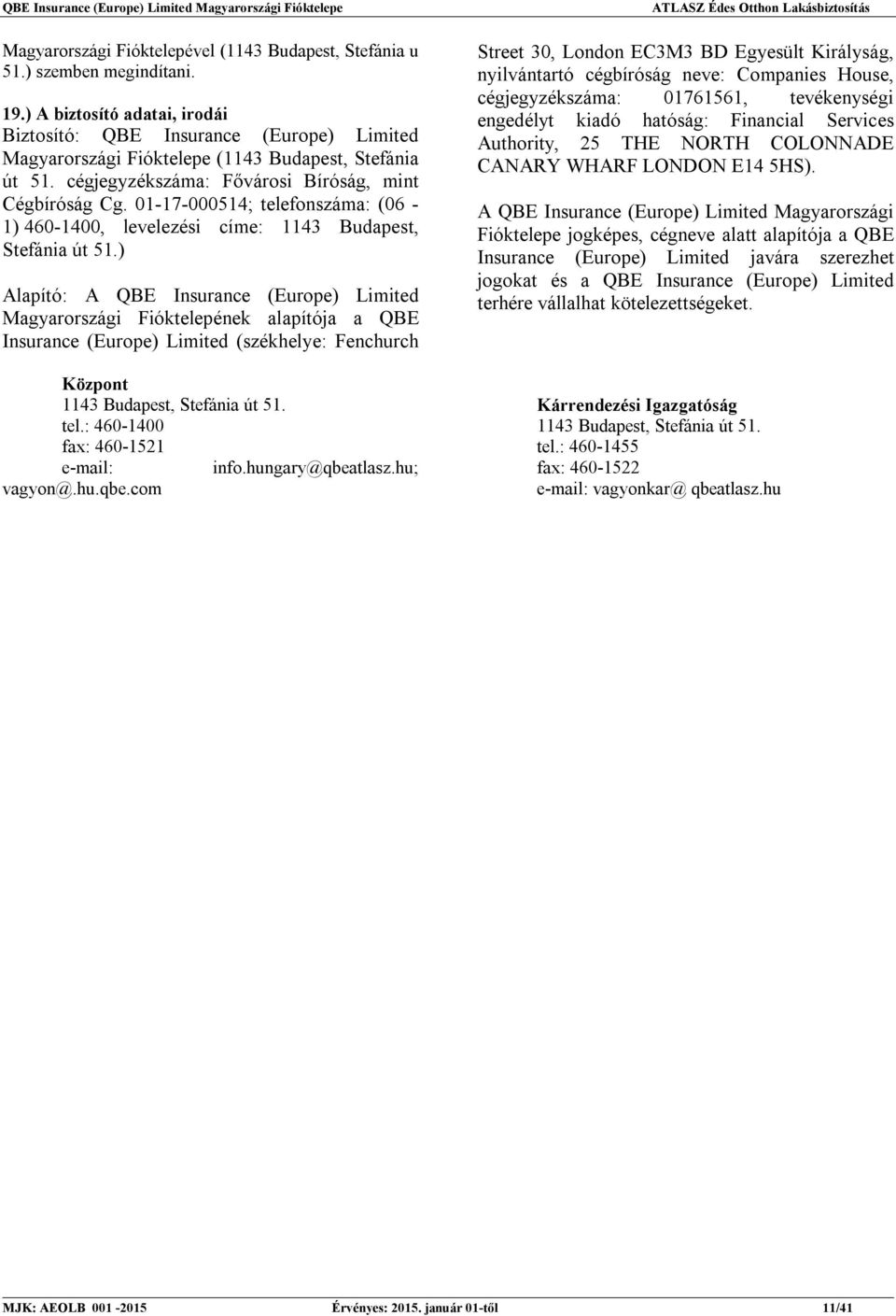 01-17-000514; telefonszáma: (06-1) 460-1400, levelezési címe: 1143 Budapest, Stefánia út 51.