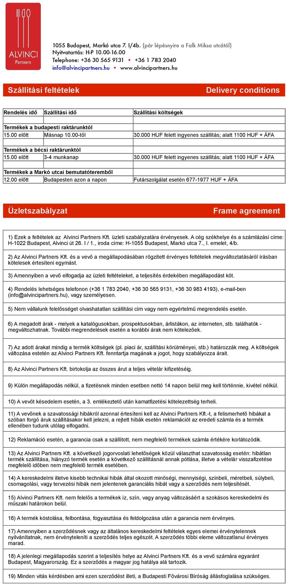 000 HUF felett ingyenes szállítás; alatt 1100 HUF + ÁFA Termékek a bécsi raktárunktól 15.00 előtt 3-4 munkanap 30.