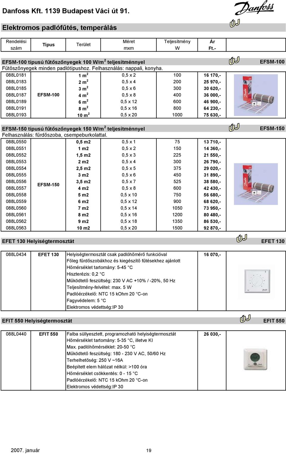 088L0181 1 m 2 0,5 x 2 100 16 170,- 088L0183 2 m 2 0,5 x 4 200 25 970,- 088L0185 3 m 2 0,5 x 6 300 30 620,- 088L0187 EFSM-100 4 m 2 0,5 x 8 400 36 000,- 088L0189 6 m 2 0,5 x 12 600 46 900,- 088L0191