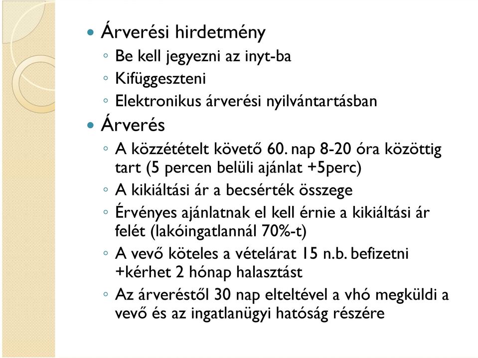 nap 8-20 óra közöttig tart (5 percen belüli ajánlat +5perc) A kikiáltási ár a becsérték összege Érvényes ajánlatnak