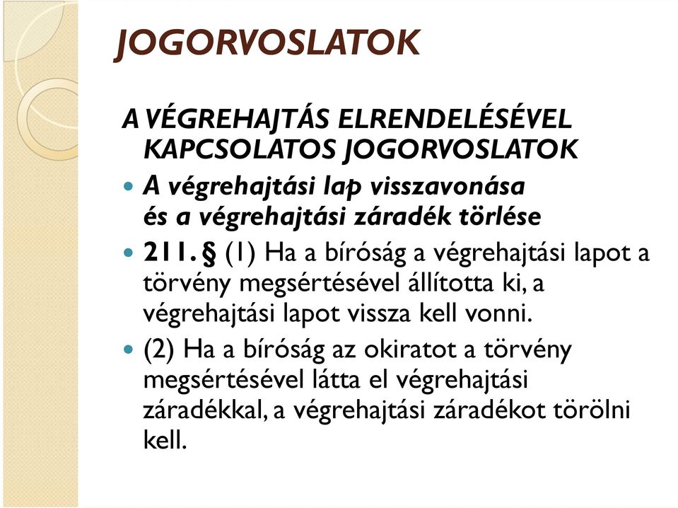 (1) Ha a bíróság a végrehajtási lapot a törvény megsértésével állította ki, a végrehajtási