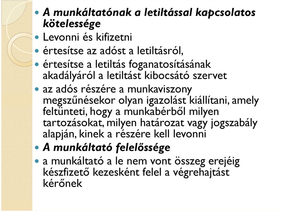 igazolást kiállítani, amely feltünteti, hogy a munkabérbıl milyen tartozásokat, milyen határozat vagy jogszabály alapján,