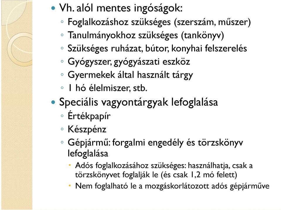 Speciális vagyontárgyak lefoglalása Értékpapír Készpénz Gépjármő: forgalmi engedély és törzskönyv lefoglalása Adós