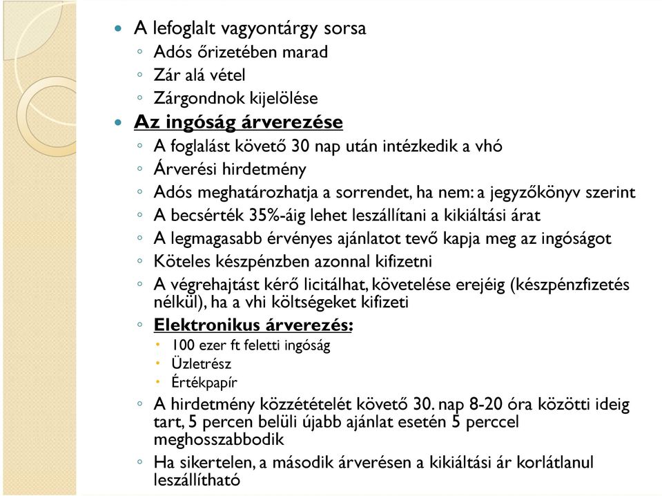 azonnal kifizetni A végrehajtást kérı licitálhat, követelése erejéig (készpénzfizetés nélkül), ha a vhi költségeket kifizeti Elektronikus árverezés: 100 ezer ft feletti ingóság Üzletrész