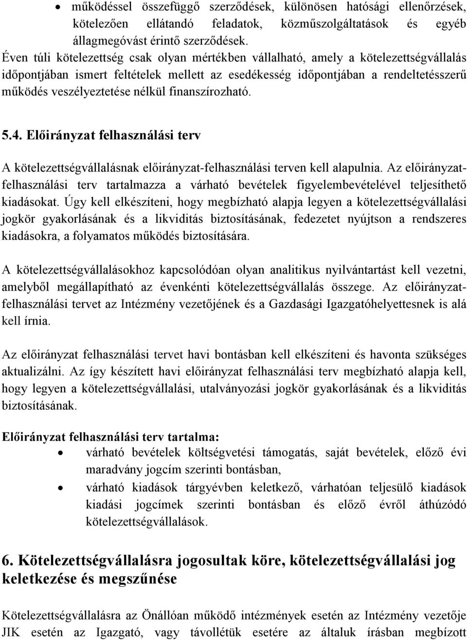 nélkül finanszírozható. 5.4. Előirányzat felhasználási terv A kötelezettségvállalásnak előirányzat-felhasználási terven kell alapulnia.