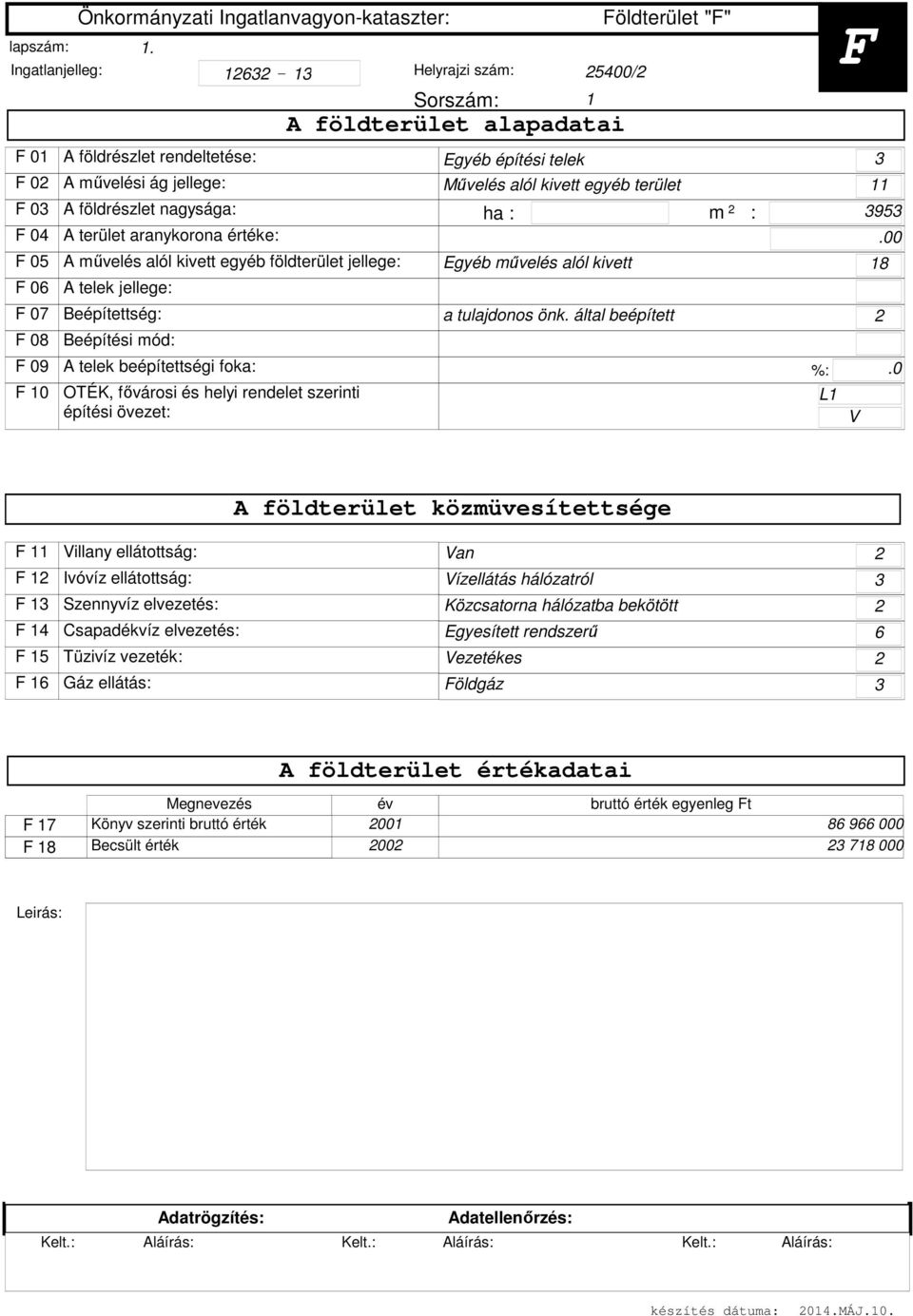 egyéb földterület jellege: A telek jellege: Beépítettség: Beépítési mód: A telek beépítettségi foka: OTÉK, fővárosi és helyi rendelet szerinti építési övezet: Sorszám: A földterület alapadatai Egyéb