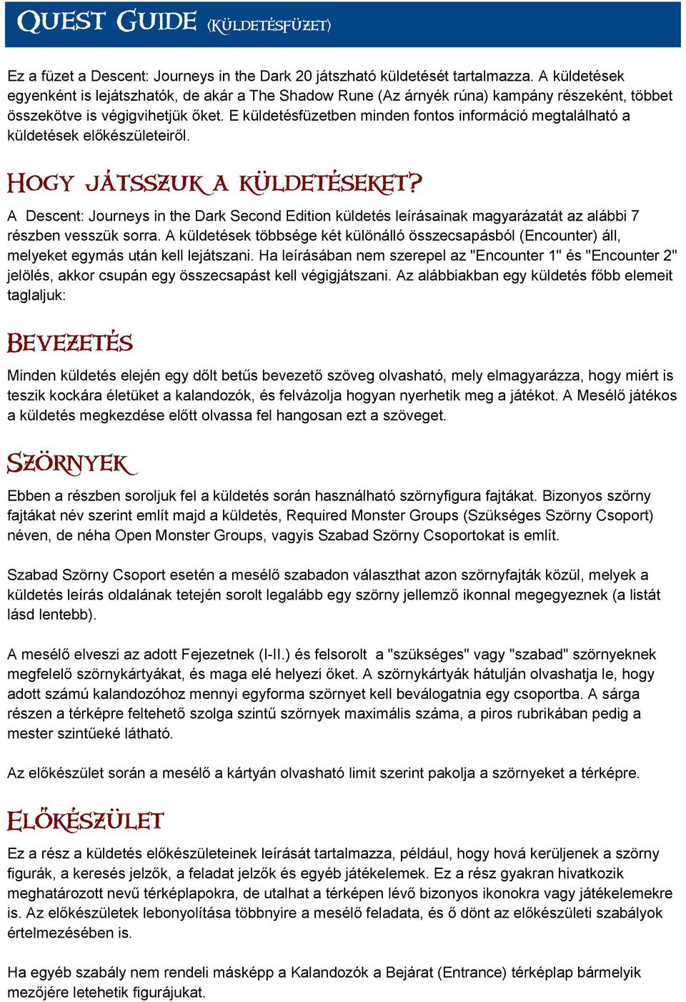 E küldetésfüzetben minden fontos információ megtalálható a küldetések előkészületeiről. Hogy játsszuk a küldetéseket?